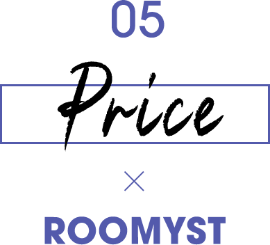 05 Price ×　ROOMYST